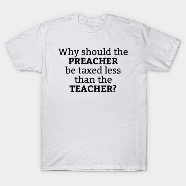 Teacher vs. Preacher Tax T-Shirt by Secularitee